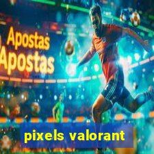 pixels valorant